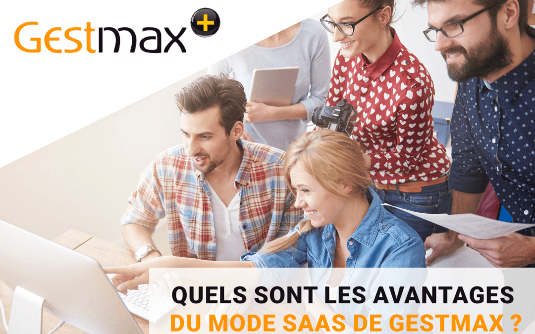Quels sont les avantages du mode SaaS de Gestmax ?
