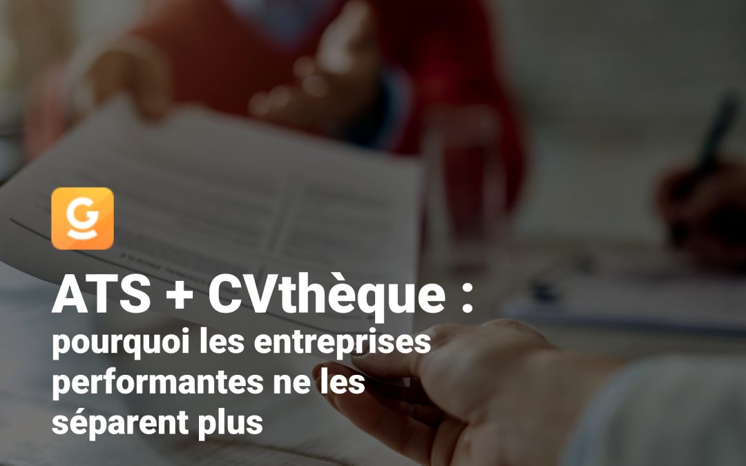 ATS + CVthèque : pourquoi les entreprises performantes ne les séparent plus